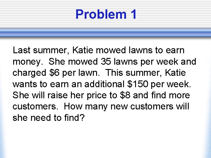 Problem 1 Last summer, Katie mowed lawns to earn money. She mowed 35 lawns