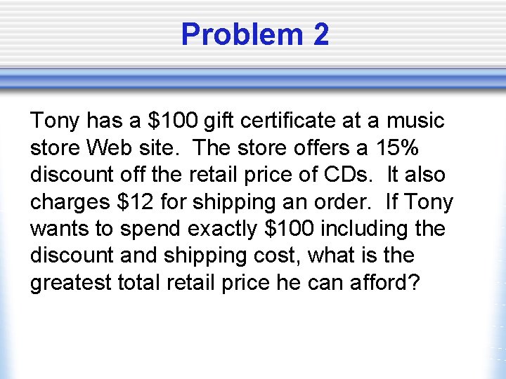 Problem 2 Tony has a $100 gift certificate at a music store Web site.