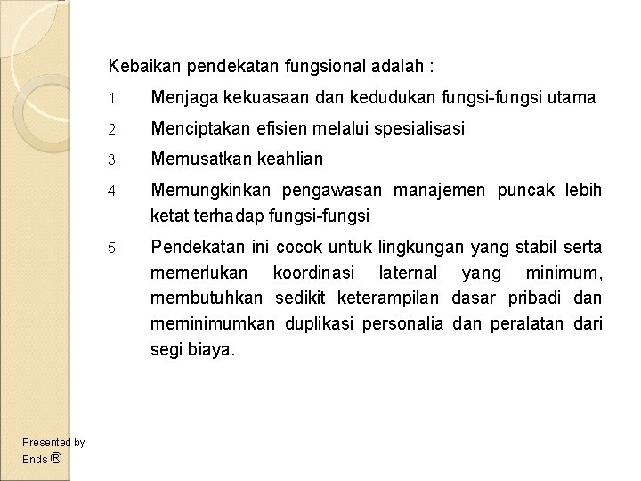 Kebaikan pendekatan fungsional adalah : Presented by Ends ® 1. Menjaga kekuasaan dan kedudukan