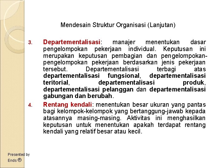 Mendesain Struktur Organisasi (Lanjutan) 3. 4. Presented by Ends ® Departementalisasi: manajer menentukan dasar