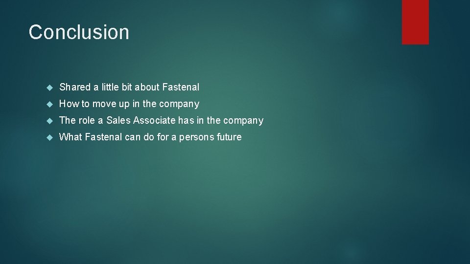 Conclusion Shared a little bit about Fastenal How to move up in the company