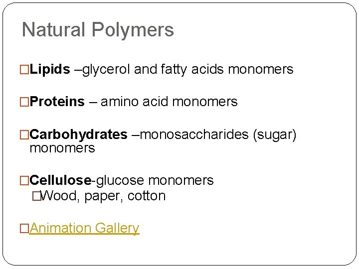 Natural Polymers �Lipids –glycerol and fatty acids monomers �Proteins – amino acid monomers �Carbohydrates