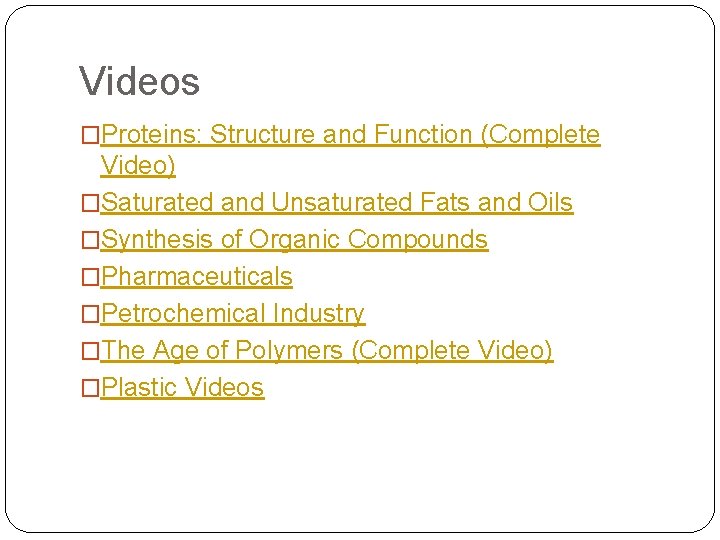 Videos �Proteins: Structure and Function (Complete Video) �Saturated and Unsaturated Fats and Oils �Synthesis