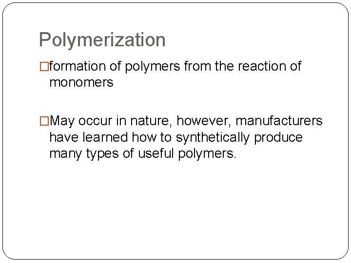 Polymerization �formation of polymers from the reaction of monomers �May occur in nature, however,