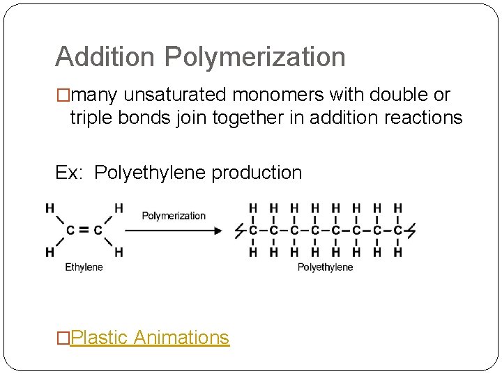 Addition Polymerization �many unsaturated monomers with double or triple bonds join together in addition