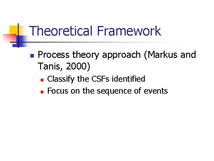 Theoretical Framework n Process theory approach (Markus and Tanis, 2000) n n Classify the