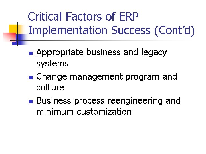 Critical Factors of ERP Implementation Success (Cont’d) n n n Appropriate business and legacy