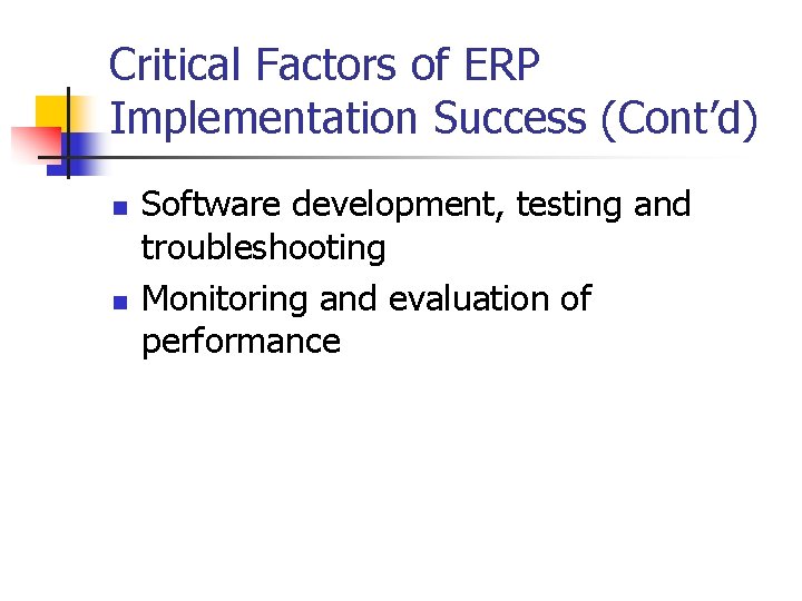 Critical Factors of ERP Implementation Success (Cont’d) n n Software development, testing and troubleshooting