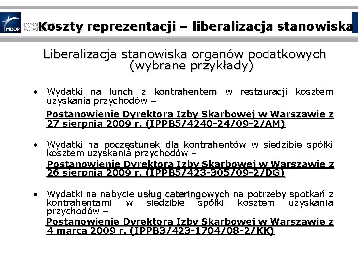  Koszty reprezentacji – liberalizacja stanowiska Liberalizacja stanowiska organów podatkowych (wybrane przykłady) • Wydatki