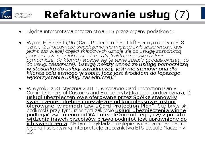 Refakturowanie usług (7) • Błędna interpretacja orzecznictwa ETS przez organy podatkowe: • Wyrok ETS