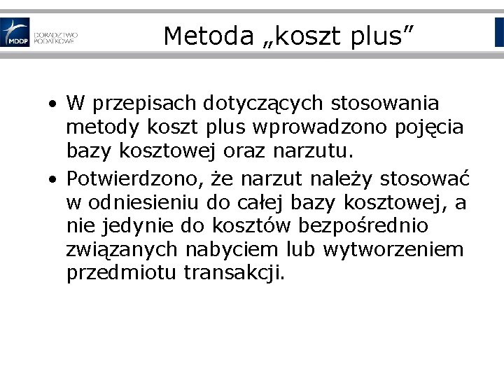 Metoda „koszt plus” • W przepisach dotyczących stosowania metody koszt plus wprowadzono pojęcia bazy