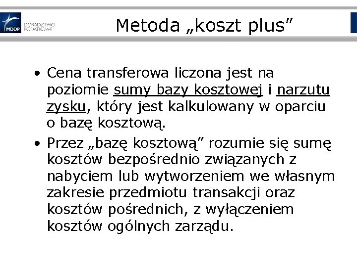 Metoda „koszt plus” • Cena transferowa liczona jest na poziomie sumy bazy kosztowej i