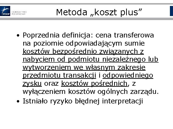 Metoda „koszt plus” • Poprzednia definicja: cena transferowa na poziomie odpowiadającym sumie kosztów bezpośrednio
