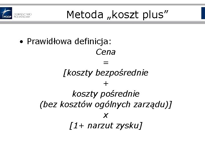 Metoda „koszt plus” • Prawidłowa definicja: Cena = [koszty bezpośrednie + koszty pośrednie (bez