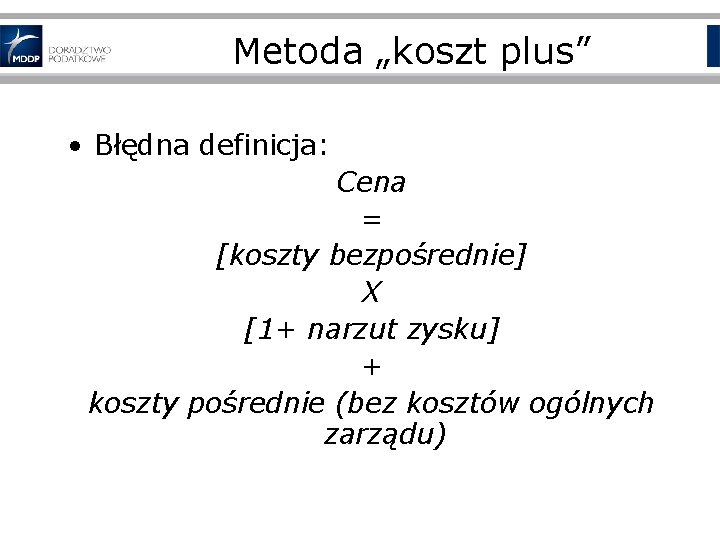 Metoda „koszt plus” • Błędna definicja: Cena = [koszty bezpośrednie] X [1+ narzut zysku]