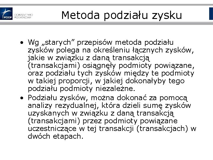 Metoda podziału zysku • Wg „starych” przepisów metoda podziału zysków polega na określeniu łącznych