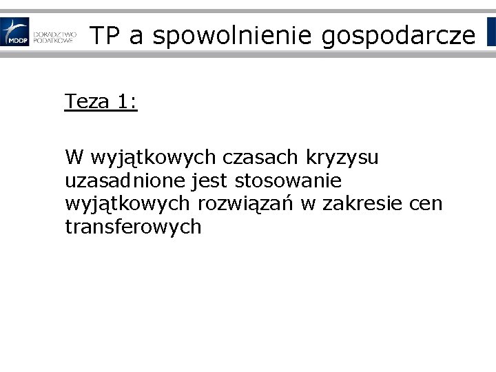 TP a spowolnienie gospodarcze Teza 1: W wyjątkowych czasach kryzysu uzasadnione jest stosowanie wyjątkowych