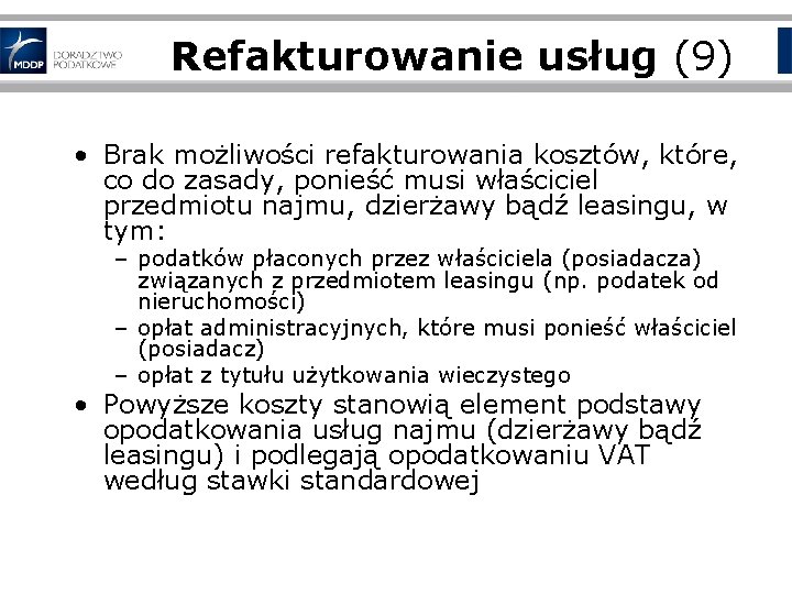 Refakturowanie usług (9) • Brak możliwości refakturowania kosztów, które, co do zasady, ponieść musi