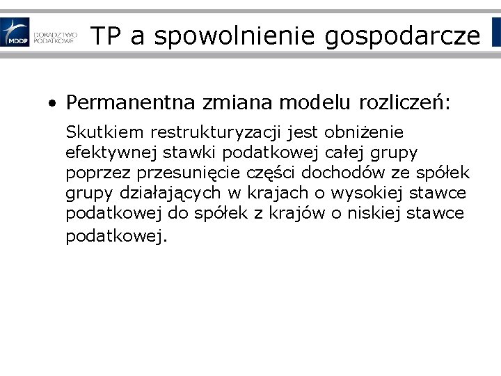 TP a spowolnienie gospodarcze • Permanentna zmiana modelu rozliczeń: Skutkiem restrukturyzacji jest obniżenie efektywnej