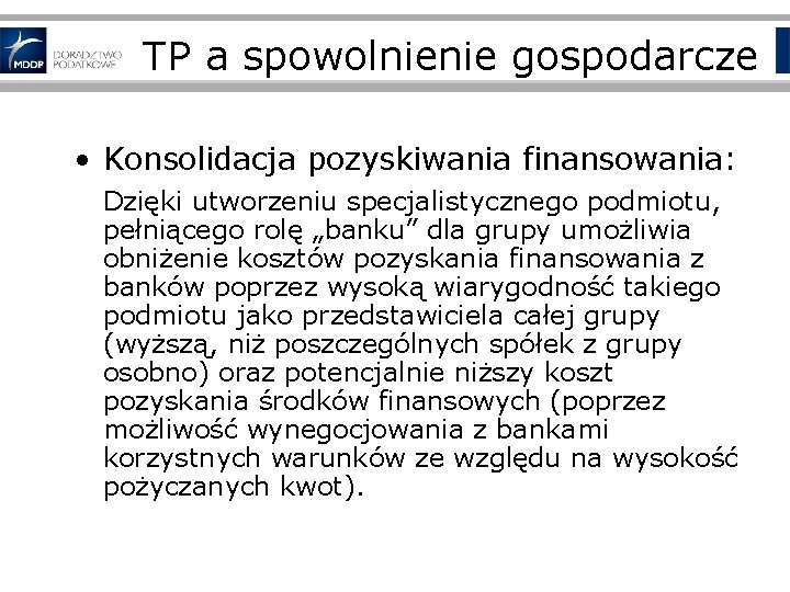 TP a spowolnienie gospodarcze • Konsolidacja pozyskiwania finansowania: Dzięki utworzeniu specjalistycznego podmiotu, pełniącego rolę