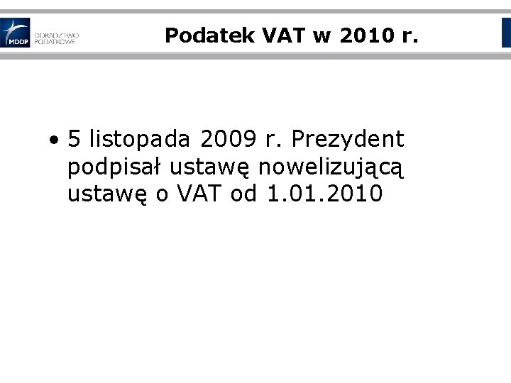 Podatek VAT w 2010 r. • 5 listopada 2009 r. Prezydent podpisał ustawę nowelizującą