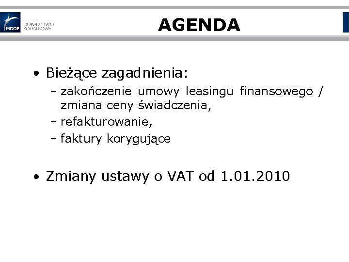 AGENDA • Bieżące zagadnienia: – zakończenie umowy leasingu finansowego / zmiana ceny świadczenia, –