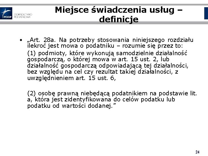 Miejsce świadczenia usług – definicje • „Art. 28 a. Na potrzeby stosowania niniejszego rozdziału