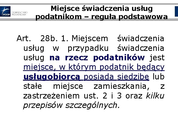 Miejsce świadczenia usług podatnikom – reguła podstawowa Art. 28 b. 1. Miejscem świadczenia usług