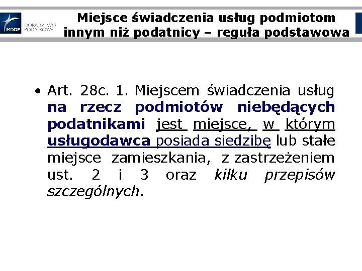 Miejsce świadczenia usług podmiotom innym niż podatnicy – reguła podstawowa • Art. 28 c.