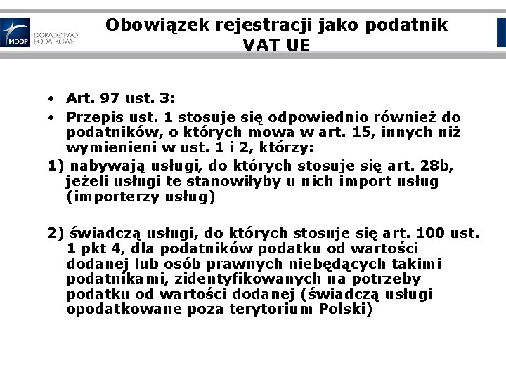 Obowiązek rejestracji jako podatnik VAT UE • Art. 97 ust. 3: • Przepis ust.