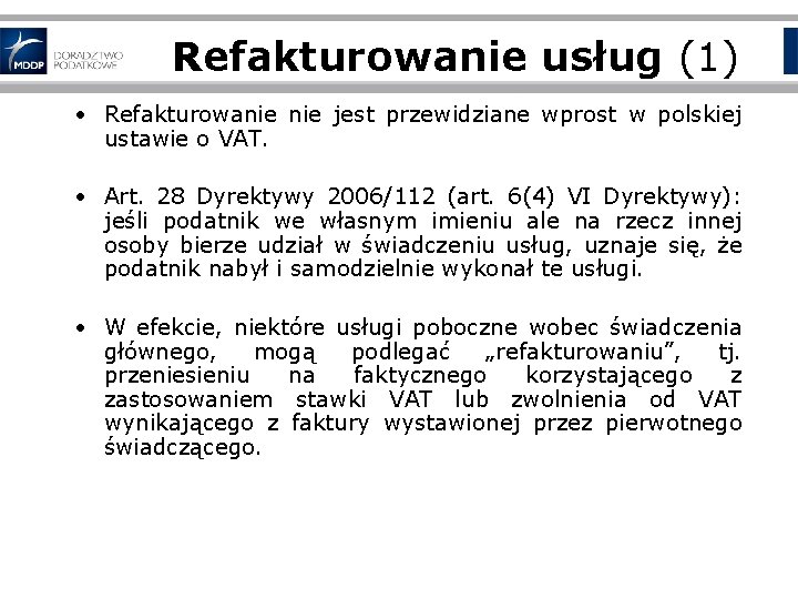 Refakturowanie usług (1) • Refakturowanie jest przewidziane wprost w polskiej ustawie o VAT. •