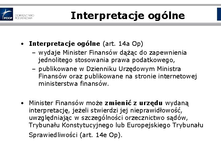 Interpretacje ogólne • Interpretacje ogólne (art. 14 a Op) – wydaje Minister Finansów dążąc