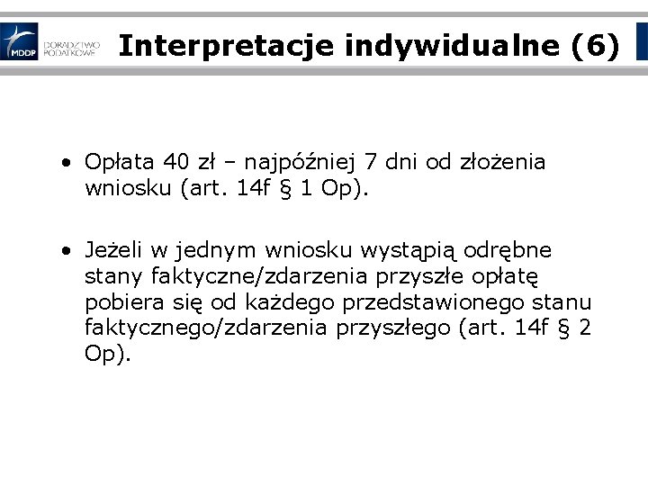 Interpretacje indywidualne (6) • Opłata 40 zł – najpóźniej 7 dni od złożenia wniosku