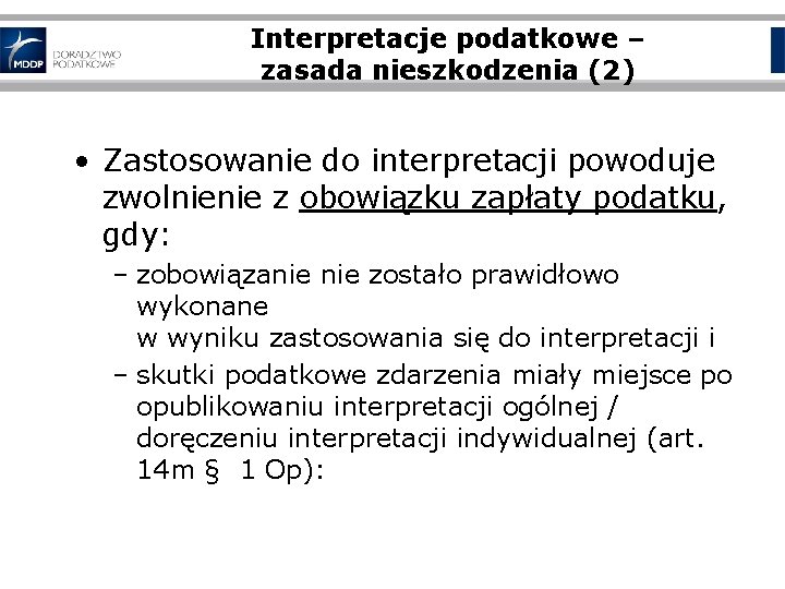 Interpretacje podatkowe – zasada nieszkodzenia (2) • Zastosowanie do interpretacji powoduje zwolnienie z obowiązku