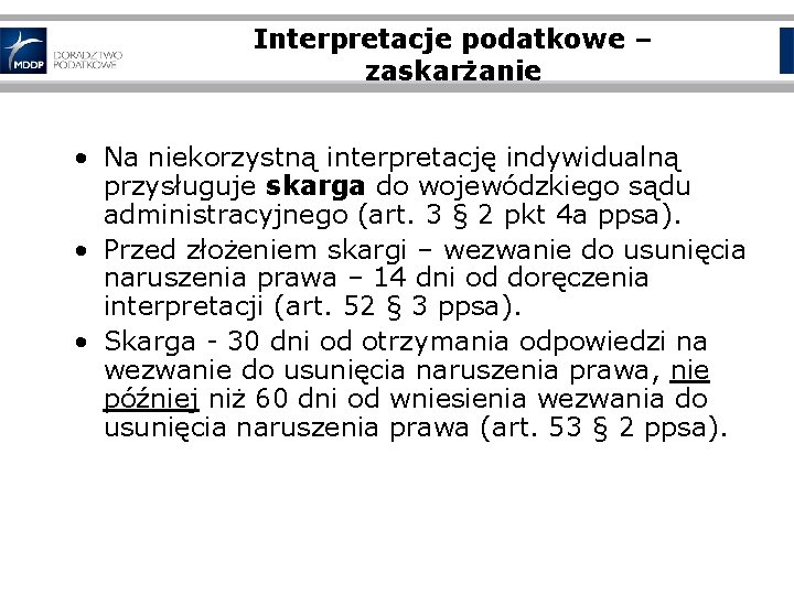 Interpretacje podatkowe – zaskarżanie • Na niekorzystną interpretację indywidualną przysługuje skarga do wojewódzkiego sądu