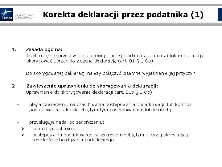 Korekta deklaracji przez podatnika (1) Zasada ogólna: Jeżeli odrębne przepisy nie stanowią inaczej, podatnicy,