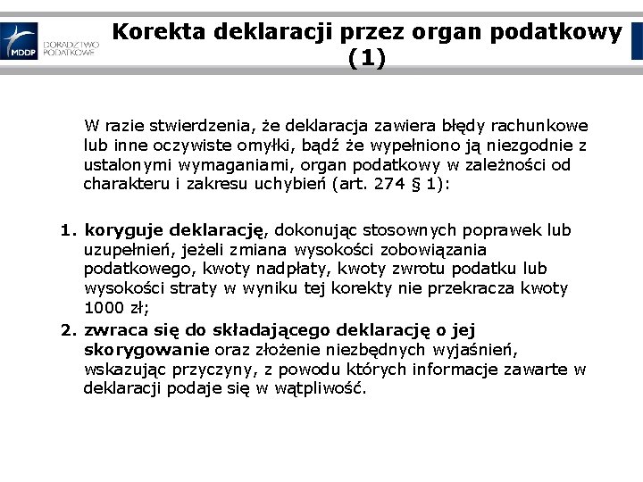 Korekta deklaracji przez organ podatkowy (1) W razie stwierdzenia, że deklaracja zawiera błędy rachunkowe