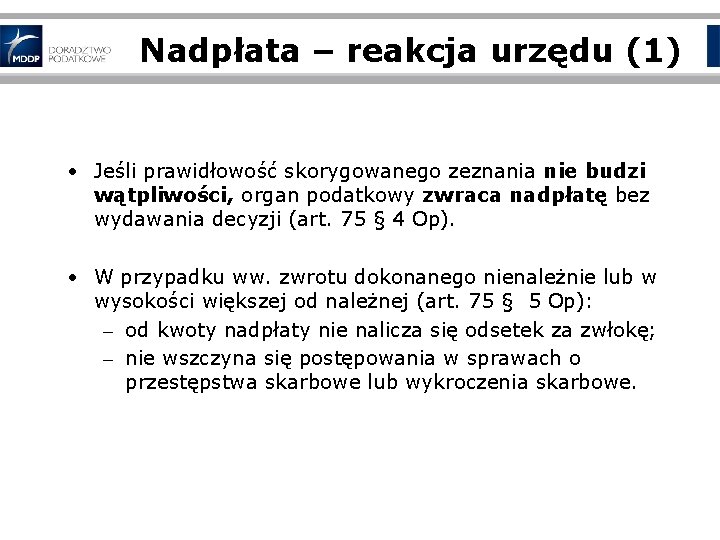 Nadpłata – reakcja urzędu (1) • Jeśli prawidłowość skorygowanego zeznania nie budzi wątpliwości, organ