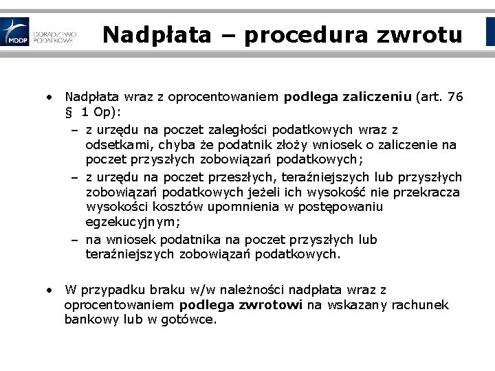 Nadpłata – procedura zwrotu • Nadpłata wraz z oprocentowaniem podlega zaliczeniu (art. 76 §