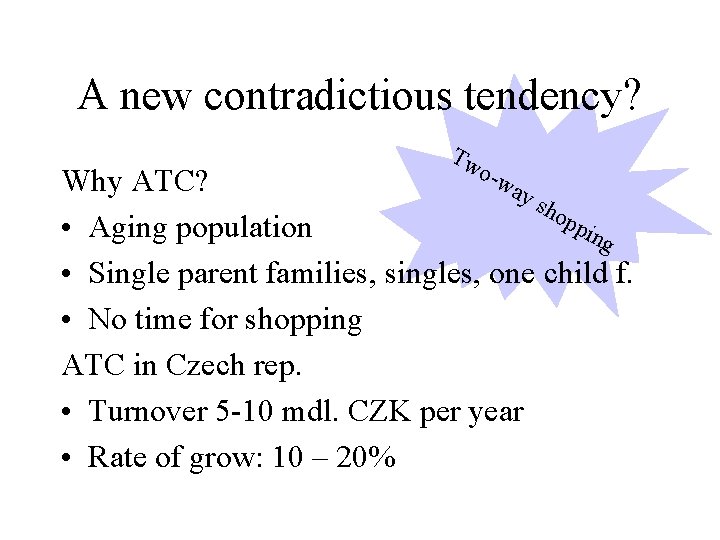 A new contradictious tendency? Tw o -w Why ATC? ay sho pp • Aging