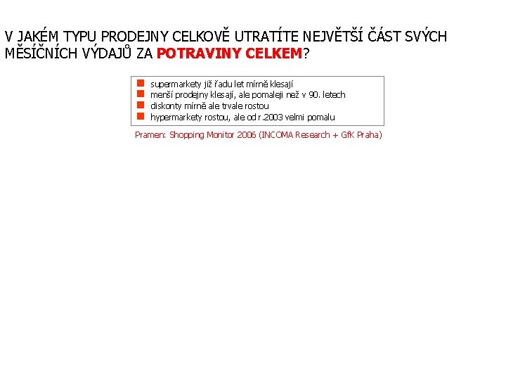 V JAKÉM TYPU PRODEJNY CELKOVĚ UTRATÍTE NEJVĚTŠÍ ČÁST SVÝCH MĚSÍČNÍCH VÝDAJŮ ZA POTRAVINY CELKEM?