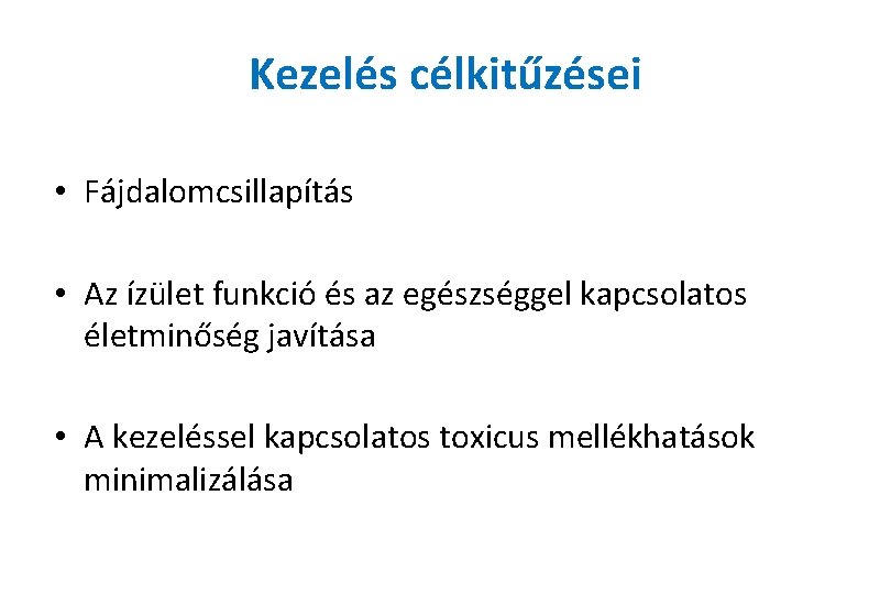 Kezelés célkitűzései • Fájdalomcsillapítás • Az ízület funkció és az egészséggel kapcsolatos életminőség javítása