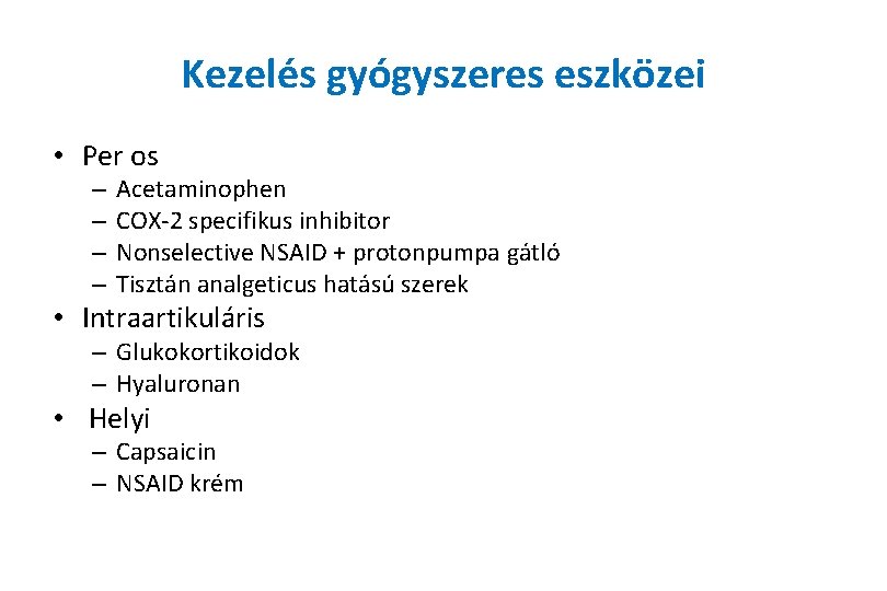 Kezelés gyógyszeres eszközei • Per os – – Acetaminophen COX-2 specifikus inhibitor Nonselective NSAID