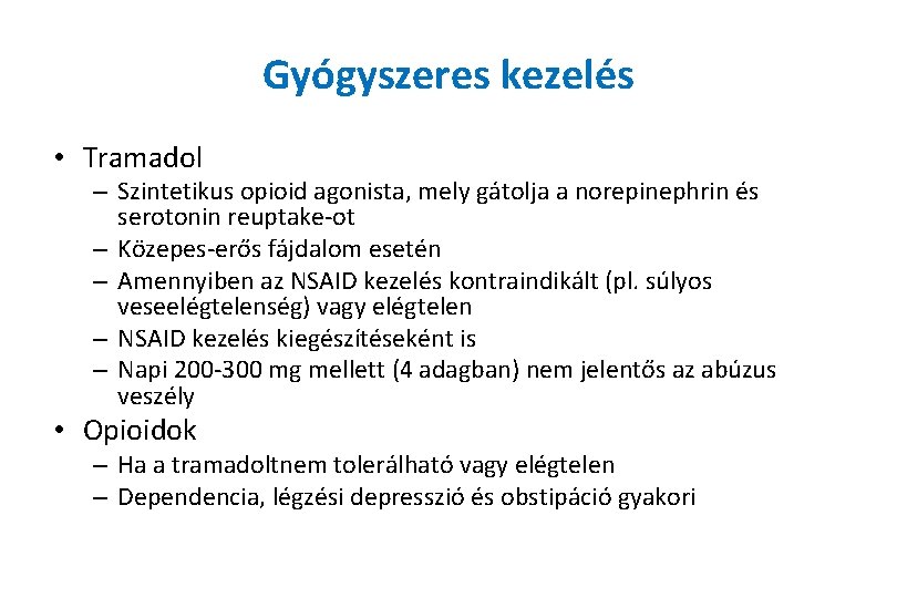 Gyógyszeres kezelés • Tramadol – Szintetikus opioid agonista, mely gátolja a norepinephrin és serotonin