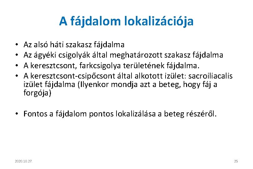 A fájdalom lokalizációja • • Az alsó háti szakasz fájdalma Az ágyéki csigolyák által