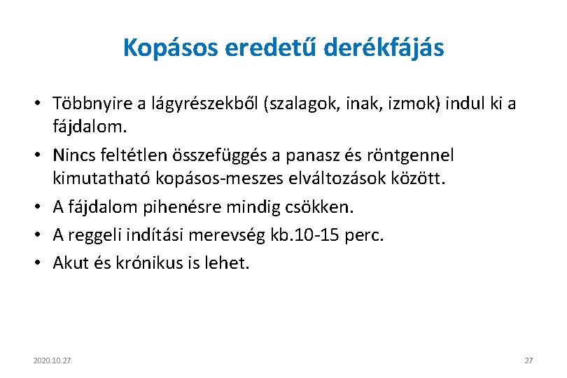 Kopásos eredetű derékfájás • Többnyire a lágyrészekből (szalagok, inak, izmok) indul ki a fájdalom.