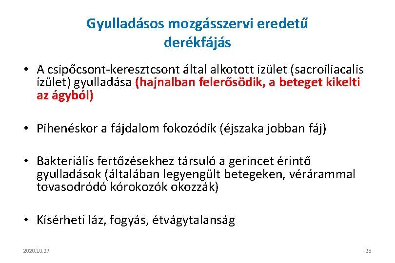 Gyulladásos mozgásszervi eredetű derékfájás • A csipőcsont-keresztcsont által alkotott izület (sacroiliacalis ízület) gyulladása (hajnalban