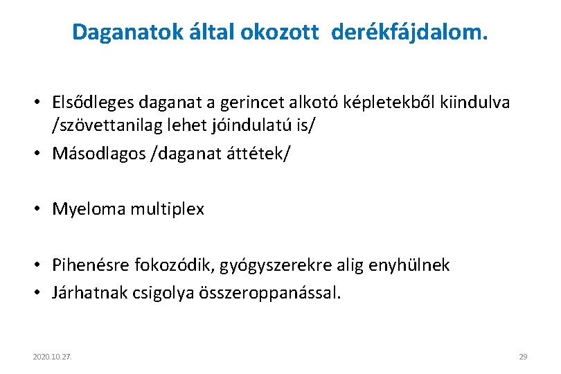 Daganatok által okozott derékfájdalom. • Elsődleges daganat a gerincet alkotó képletekből kiindulva /szövettanilag lehet