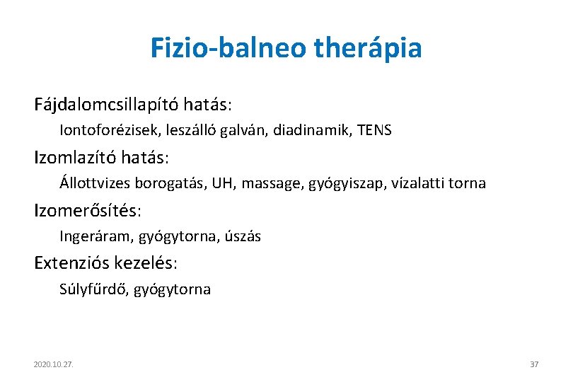 Fizio-balneo therápia Fájdalomcsillapító hatás: Iontoforézisek, leszálló galván, diadinamik, TENS Izomlazító hatás: Állottvizes borogatás, UH,