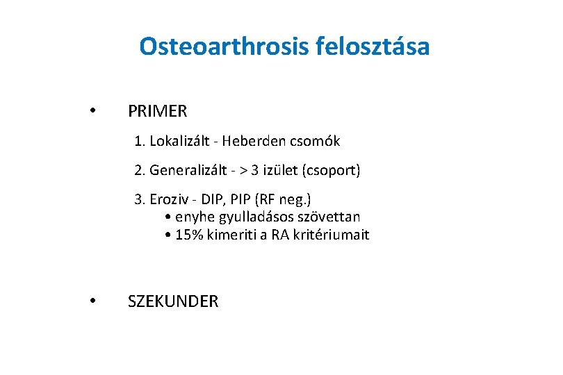 Osteoarthrosis felosztása • PRIMER 1. Lokalizált - Heberden csomók 2. Generalizált - > 3